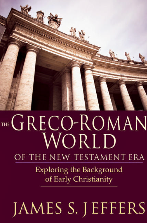 The Greco-Roman World of the New Testament Era : Exploring the Background of Early Christianity