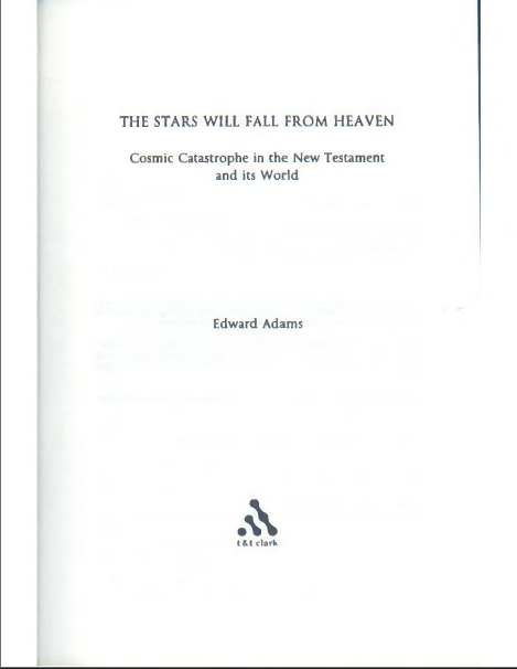 The Stars Will Fall From Heaven : Cosmic Catastrophe in the New Testament and its World