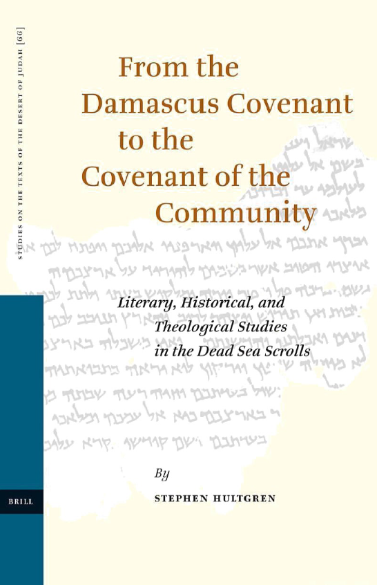 From the Damascus Covenant to the Covenant of the Community : Literary, Historical, and Theological Studies in the Dead Sea Scrolls
