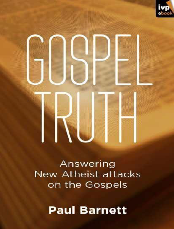 Gospel Truth : Answering New Atheist Attacks on the Gospels