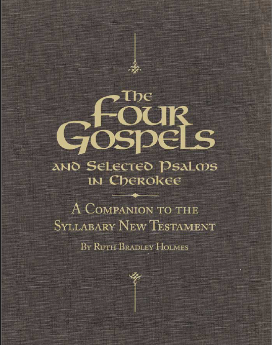 The Four Gospels and Selected Psalms in Cherokee : A Companion to the Syllabary New Testament