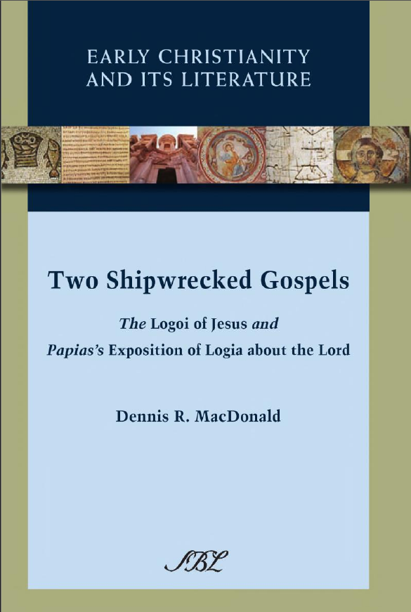 Two Shipwrecked Gospels : The Logoi of Jesus and Papias’s Exposition of Logia about the Lord