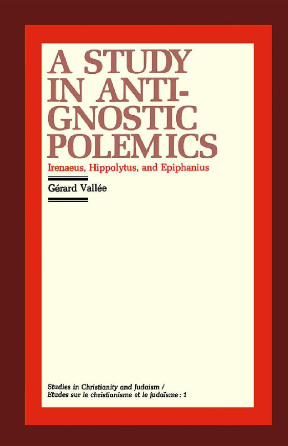 A Study in Anti-Gnostic Polemics