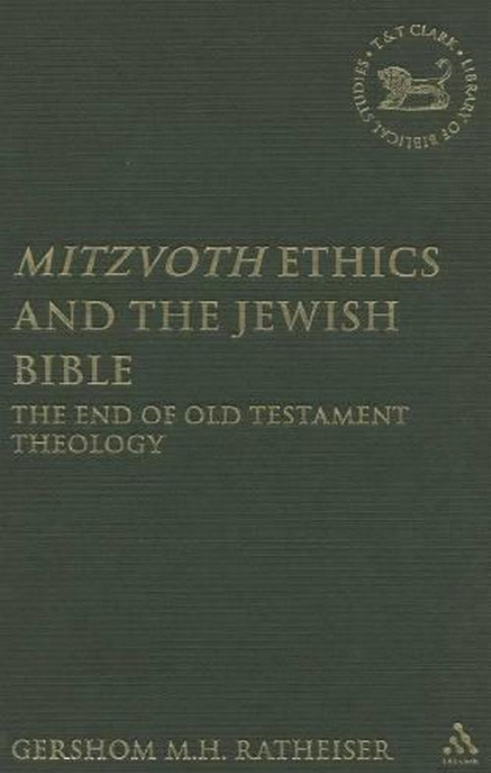 Mitzvoth Ethics and the Jewish Bible : The End or Old Testament Theology