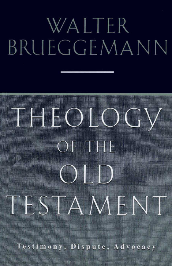 Theology of the Old Testament : Testimony, Dispute & Advocacy
